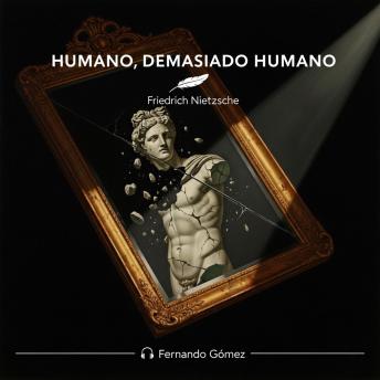 [Spanish] - Humano, demasiado humano: Edición con prólogo analítico: El nacimiento del espíritu libre y la deconstrucción de las ilusiones humanas