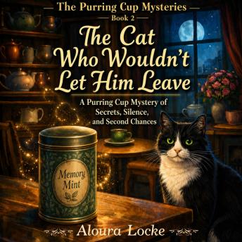 The Cat Who Wouldn't Let Him Leave: A Purring Cup Mystery of Secrets, Silence, and Second Chances