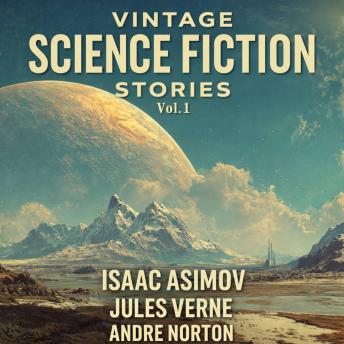 Vintage Science Fiction Stories Vol. 1: In the Year 2889, The Blockade Runners, All Cats Are Gray, The Gifts of Asti, and Let's Get Together