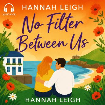 No Filter Between Us: A Sweet Small‑Town Romance About Healing and Home