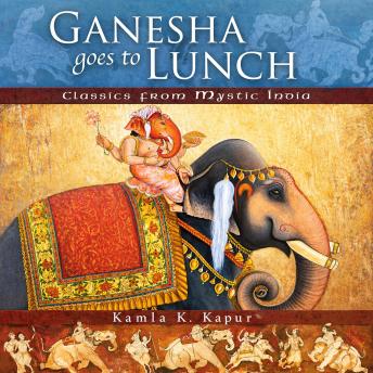 Ganesha Goes to Lunch: Classics From Mystic India