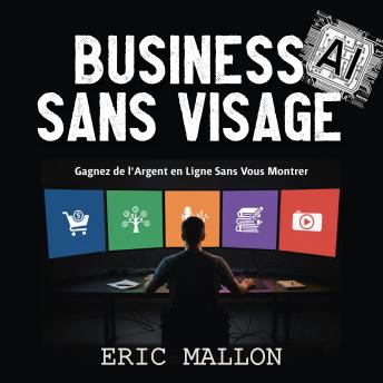 [French] - Business IA Sans Visage: Gagnez de l'Argent en Ligne Sans Vous Montrer
