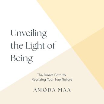 Unveiling the Light of Being: The Direct Path to Realizing Your True Nature