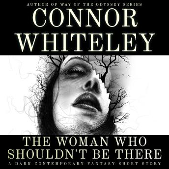 The Woman Who Shouldn't Be There: A Dark Contemporary Fantasy Short Story