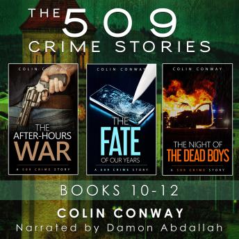 The 509 Crime Stories: Books 10-12: The After-Hours War, The Fate of Our Years, and The Night of the Dead Boys