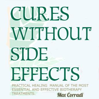 Cures without side effects: Practical healing manual of the most essential and effective biotherapy treatments