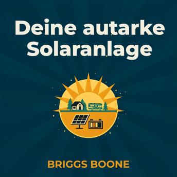 [German] - Deine autarke Solaranlage: Der Schritt-für-Schritt-Einsteigerratgeber zum Planen, Installieren und Warten deiner Inselanlage – für Wohnmobil, Camper und Tiny House. Endlich unabhängig mit Strom aus der Sonne.
