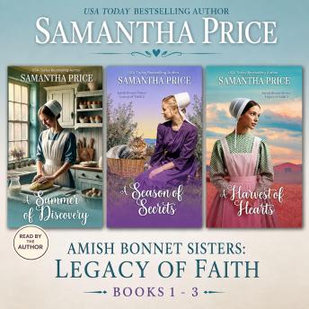 Amish Bonnet Sisters: Legacy Of Faith Box Set, Volume 1 Books 1 - 3 (A Summer Of Discovery, A Season Of Secrets, A Harvest Of Hearts): Multi-generational Family Saga