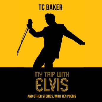 My Trip with Elvis: and other stories, with ten poems