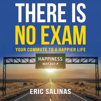 There Is No Exam: Your Commute To A Happier Life