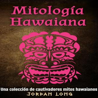 [Spanish] - Mitología Hawaiana: Una colección de cautivadores mitos hawaianos