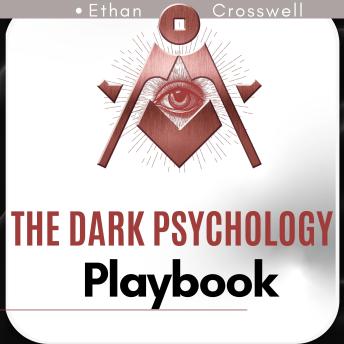 The Dark Psychology Playbook: Master Emotional Manipulation, Gaslighting & Psychological Influence to Recognize, Defend, and Take Control of Any Interaction
