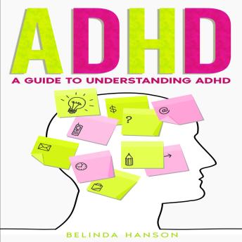 ADHD: A Guide to Understanding ADHD