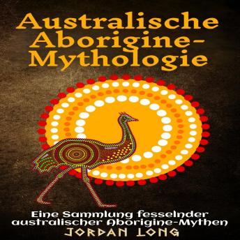[German] - Australische Aborigine-Mythologie: Eine Sammlung fesselnder australischer Aborigine-Mythen