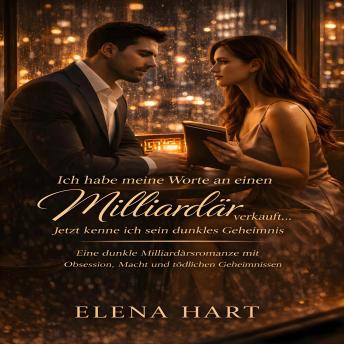[German] - Ich habe meine Worte an einen Milliardär verkauft... Jetzt kenne ich sein dunkles Geheimnis: Eine dunkle Milliardärsromanze mit Obsession, Macht und tödlichen Geheimnissen