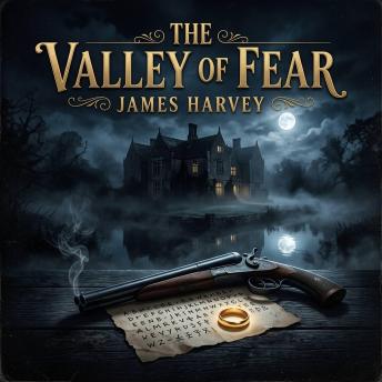 The Valley of Fear: A Cryptic Cipher, a Locked-Room Murder, and a Shadowy Past