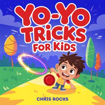 Yo-Yo Tricks for Kids: A Fun Beginner’s Guide to Cool Tricks, Smooth Skills, and Amazing Routines Kids Will Love to Show Off