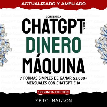 [Spanish] - Convierte a ChatGPT en una Dinero Máquina: 7 Formas Simples de Ganar $2,000+ Mensuales con ChatGPT e IA