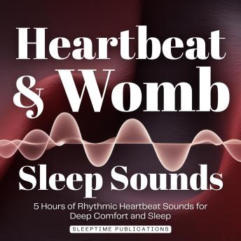 Heartbeat & Womb Sleep Sounds: 5 Hours of Rhythmic Heartbeat Sounds for Deep Comfort and Sleep