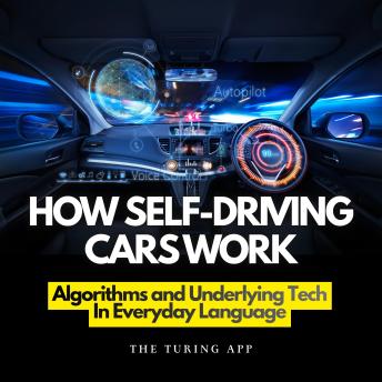 How Self Driving Cars Work: Algorithms and Technology Behind Autonomous Cars In Everyday Language
