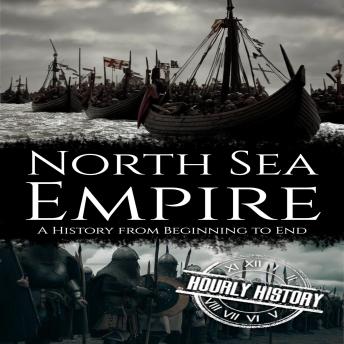 North Sea Empire: A History from Beginning to End