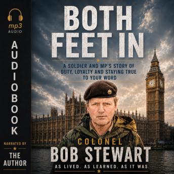 BOTH FEET IN: A Soldier and  MP’S Story of  Duty, Loyalty and Staying True To Your Word