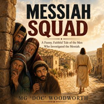 Messiah Squad: A Funny, Faithful Tale of the Men Who Investigated the Messiah