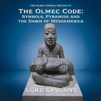 The Olmec Code: Symbols, Pyramids and the Dawn of Mesoamerica