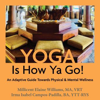 Yoga Is How Ya Go!: An Adaptive Guide Towards Physical & Mental Wellness