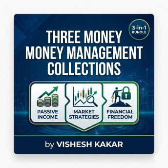 hree Money Management Collections: The 3-in-1 Bundle for Building Passive Income, Mastering Market Strategies, and Achieving Financial Freedom