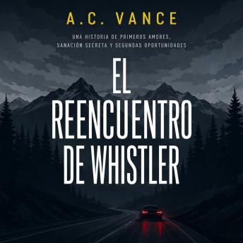 [Spanish] - El Reencuentro De Whistler: Una Historia De Primeros Amores, Sanación Secreta y Segundas Oportunidades