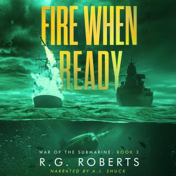 Fire When Ready: War of the Submarine Book 3