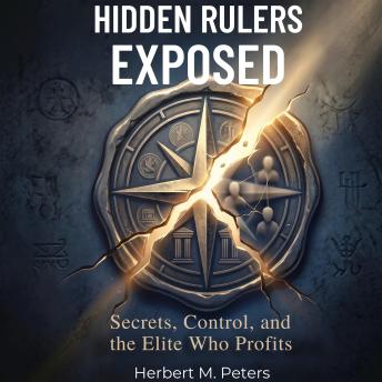 Hidden Rulers Exposed: Secrets, Control, and the Elite Who Profits