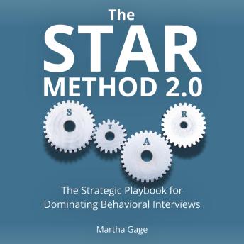 The STAR Method 2.0: The Strategic Playbook for Dominating Behavioral Interviews