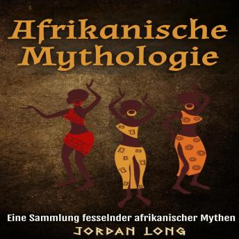 [German] - Afrikanische Mythologie: Eine Sammlung fesselnder afrikanischer Mythen