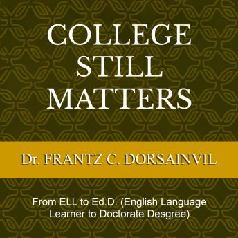 College Still Matters: From ELL to Ed.D. (English Language Learner to Doctorate Degree)