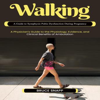 Walking: A Guide to Symphysis Pubis Dysfunction During Pregnancy (A Physician’s Guide to the Physiology, Evidence, and Clinical Benefits of Ambulation)