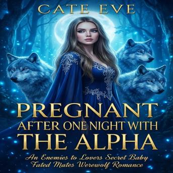 Pregnant After One Night with the Alpha: An Enemies to Lovers Secret Baby Fated Mates Werewolf Romance