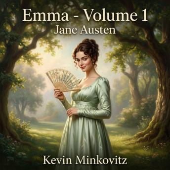Emma - Volume 1: A masterpiece of Classic Literature, follow the handsome, clever, and meddlesome Emma Woodhouse as she weaves a tangled web of Regency romance, gossip, and disastrous matchmaking.