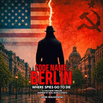 CODE NAME: BERLIN: Where Spies Go to Die - Inspired by Real-world Events
