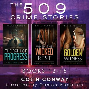 The 509 Crime Stories: Books 13-15: The Path of Progress, When the Wicked Rest, and The Golden Witness