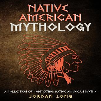 Native American Mythology: A Collection of Captivating Native American Myths