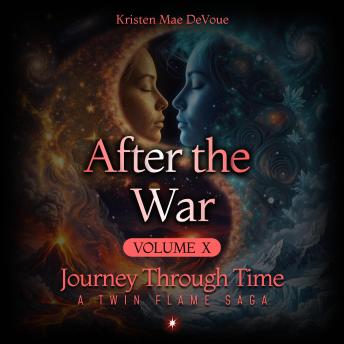 After the War: Journey Through Time: A Twin Flame Saga, Volume 10