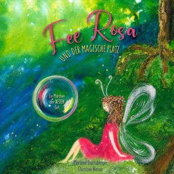 [German] - Fee Rosa und der magische Platz: Ein Märchen der NEUEN Zeit
