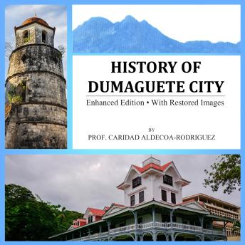 History of Dumaguete City: Enhanced Edition, with audio and restored images