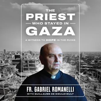The Priest Who Stayed in Gaza: A Witness to Hope in the Ruins