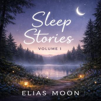 Sleep Stories Volume 1: Gentle Nighttime Journeys for Deep Rest and Peaceful Sleep