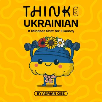 Think in Ukrainian: A Mindset Shift for Fluency