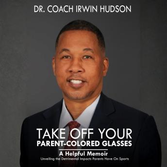 TAKE OFF YOUR PARENT-COLORED GLASSES: Unveiling the Detrimental Impacts Parents Have On Sports
