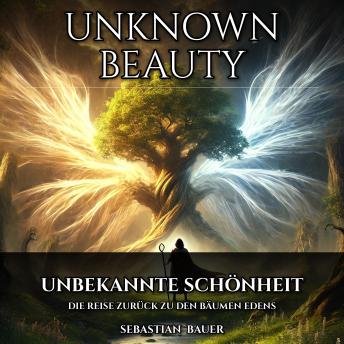 [German] - Unknown Beauty: Unbekannte Schönheit – Die Reise zurück zu den Bäumen Edens